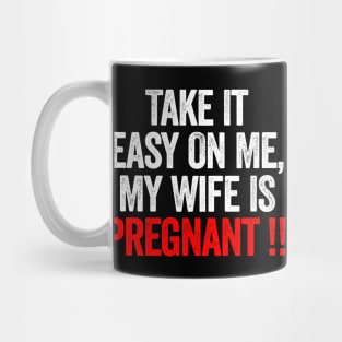 Take It Easy On Me My Wife Is Pregnant Mug